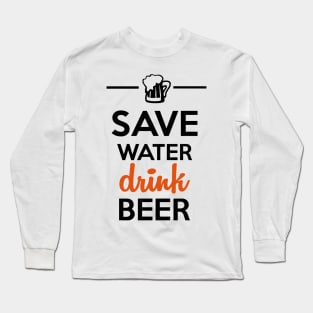 Alcohol Funshirt - Save Water Drink Beer Long Sleeve T-Shirt